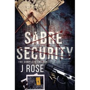 Sabre Security: The Complete Trilogy -- J. Rose